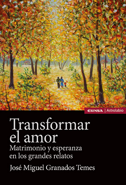 Portada de 'Transformar el amor. Matrimonio y esperanza en los grandes relatos'